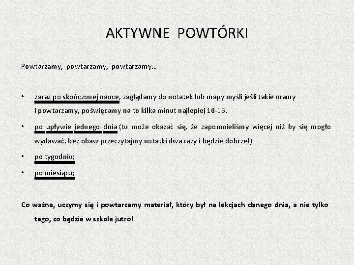 AKTYWNE POWTÓRKI Powtarzamy, powtarzamy… • zaraz po skończonej nauce, zaglądamy do notatek lub mapy
