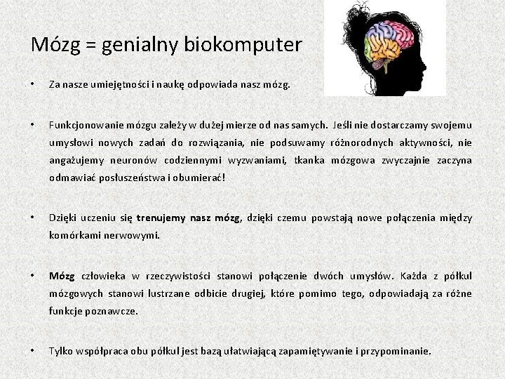 Mózg = genialny biokomputer • Za nasze umiejętności i naukę odpowiada nasz mózg. •
