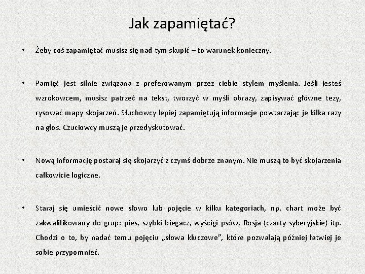 Jak zapamiętać? • Żeby coś zapamiętać musisz się nad tym skupić – to warunek