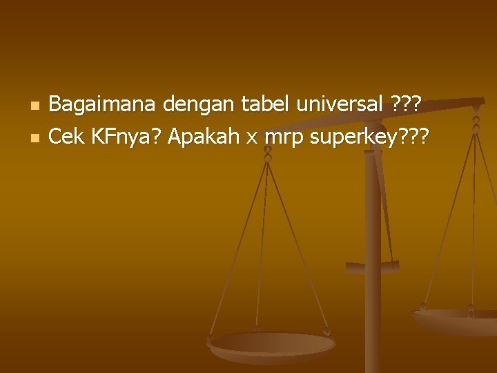 n n Bagaimana dengan tabel universal ? ? ? Cek KFnya? Apakah x mrp