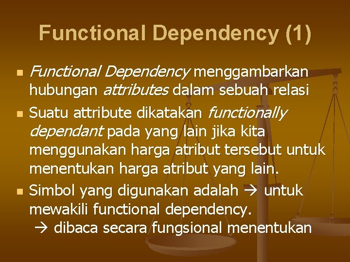 Functional Dependency (1) n n n Functional Dependency menggambarkan hubungan attributes dalam sebuah relasi