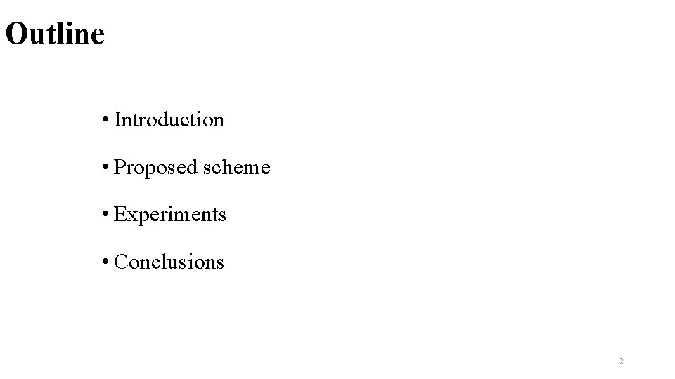 Outline • Introduction • Proposed scheme • Experiments • Conclusions 2 