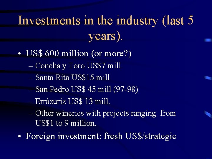 Investments in the industry (last 5 years). • US$ 600 million (or more? )