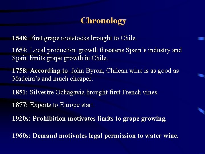 Chronology 1548: First grape rootstocks brought to Chile. 1654: Local production growth threatens Spain’s