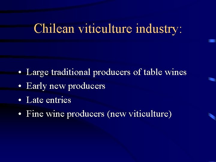 Chilean viticulture industry: • • Large traditional producers of table wines Early new producers