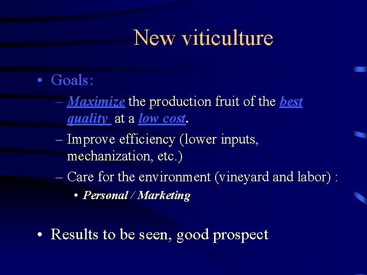 New viticulture • Goals: – Maximize the production fruit of the best quality at