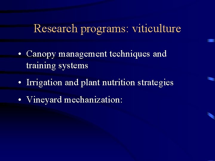 Research programs: viticulture • Canopy management techniques and training systems • Irrigation and plant