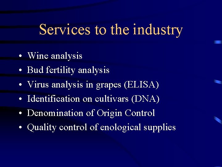 Services to the industry • • • Wine analysis Bud fertility analysis Virus analysis