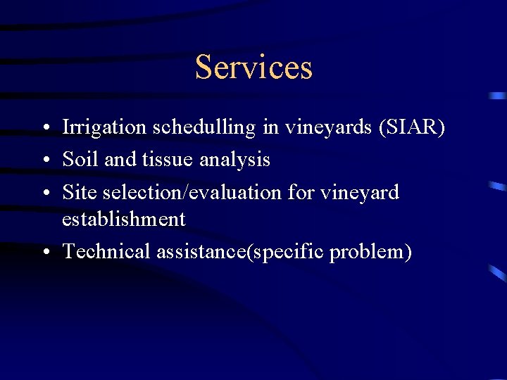 Services • Irrigation schedulling in vineyards (SIAR) • Soil and tissue analysis • Site