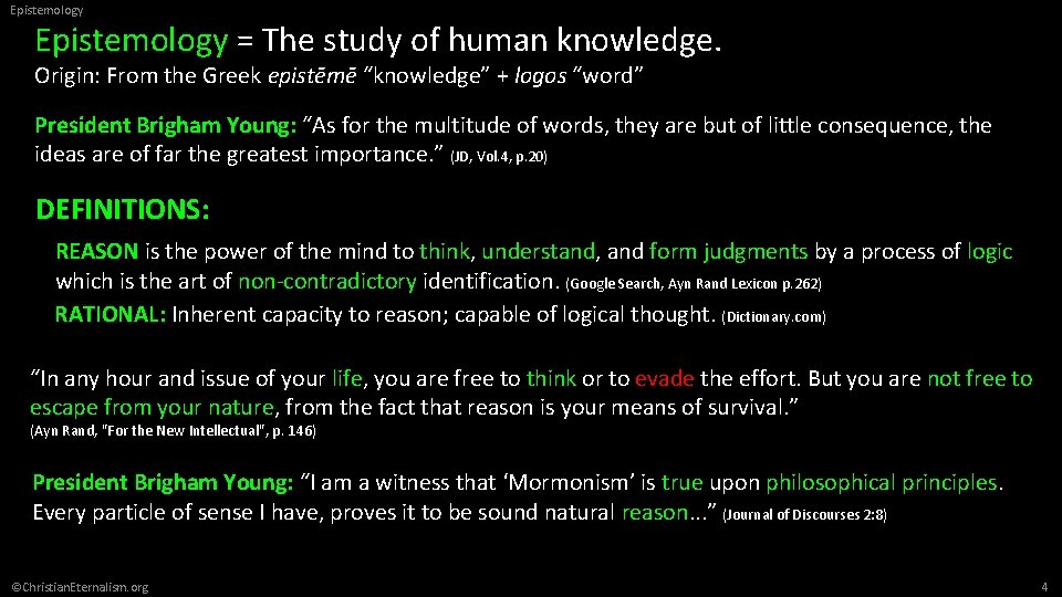 Epistemology = The study of human knowledge. Origin: From the Greek epistēmē “knowledge” +