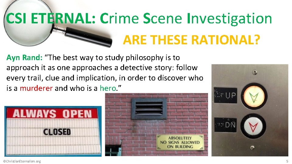Epistemology CSI ETERNAL: Crime Scene Investigation ARE THESE RATIONAL? Ayn Rand: “The best way