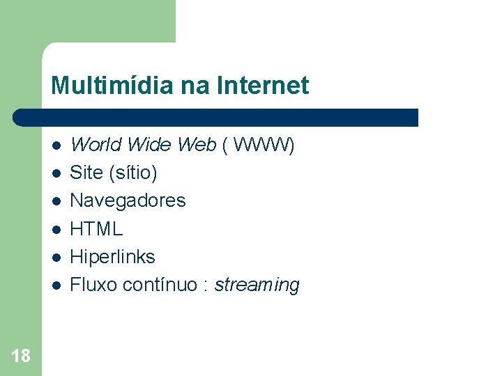 Multimídia na Internet l l l 18 World Wide Web ( WWW) Site (sítio)