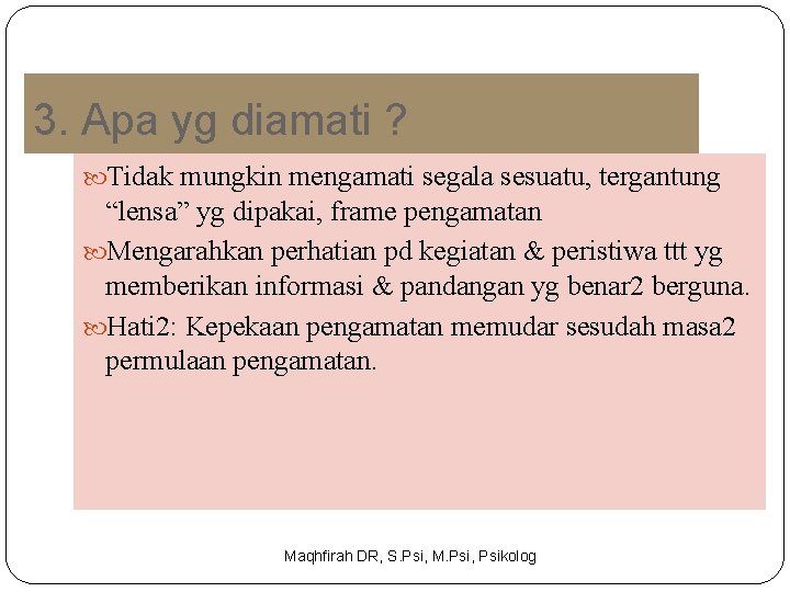3. Apa yg diamati ? Tidak mungkin mengamati segala sesuatu, tergantung “lensa” yg dipakai,
