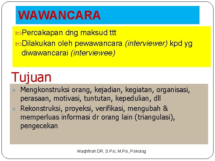 WAWANCARA Percakapan dng maksud ttt Dilakukan oleh pewawancara (interviewer) kpd yg diwawancarai (interviewee) Tujuan