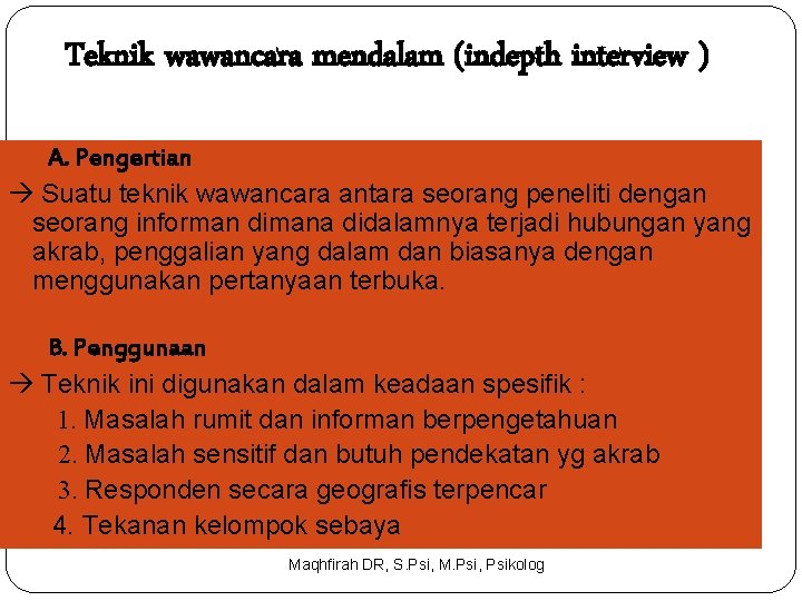 Teknik wawancara mendalam (indepth interview ) A. Pengertian Suatu teknik wawancara antara seorang peneliti