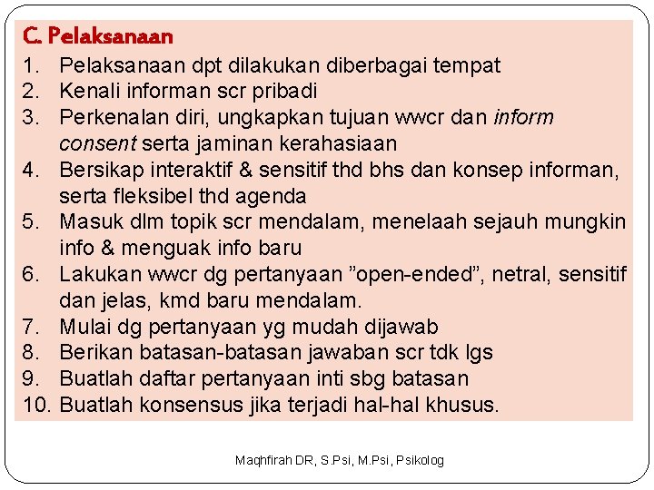 C. Pelaksanaan 1. Pelaksanaan dpt dilakukan diberbagai tempat 2. Kenali informan scr pribadi 3.