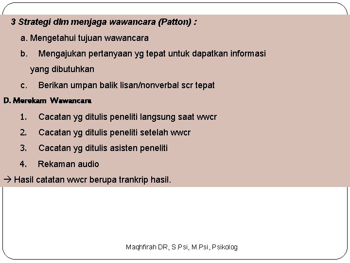 3 Strategi dlm menjaga wawancara (Patton) : a. Mengetahui tujuan wawancara b. Mengajukan pertanyaan