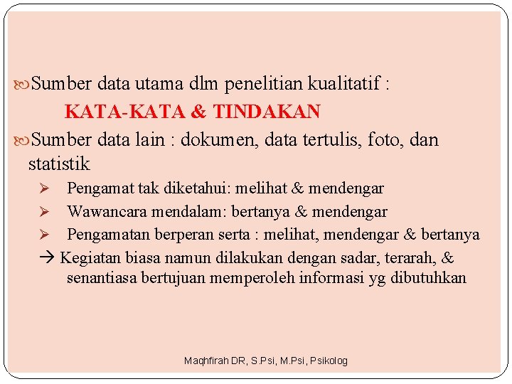  Sumber data utama dlm penelitian kualitatif : KATA-KATA & TINDAKAN Sumber data lain