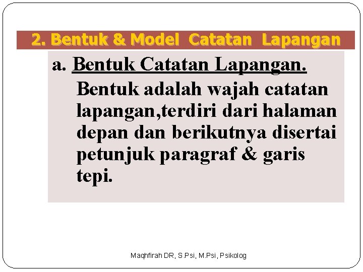 2. Bentuk & Model Catatan Lapangan a. Bentuk Catatan Lapangan. Bentuk adalah wajah catatan
