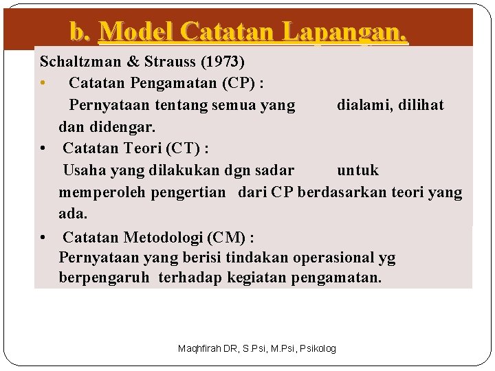 b. Model Catatan Lapangan. Schaltzman & Strauss (1973) • Catatan Pengamatan (CP) : Pernyataan