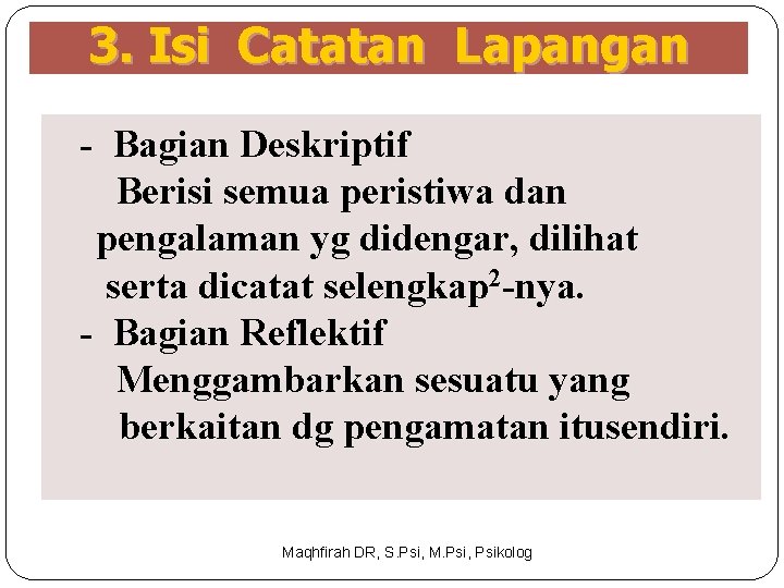 3. Isi Catatan Lapangan - Bagian Deskriptif Berisi semua peristiwa dan pengalaman yg didengar,