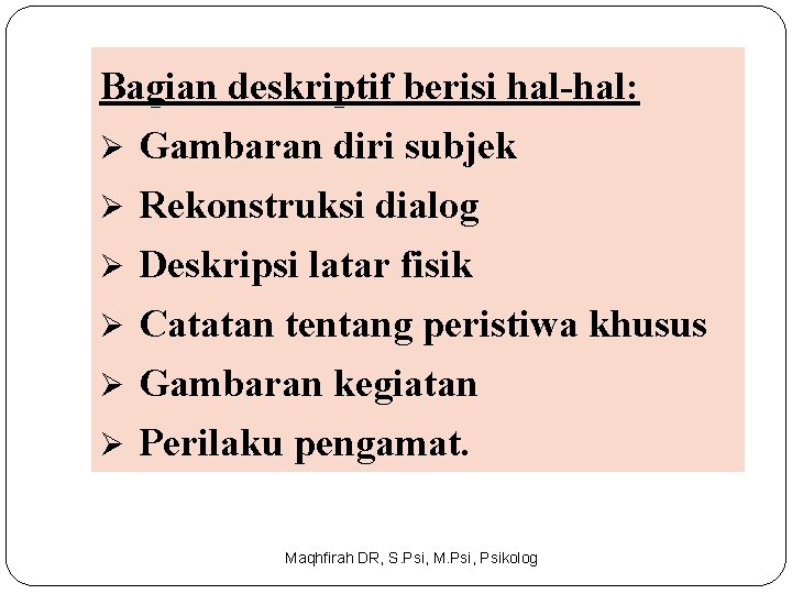 Bagian deskriptif berisi hal-hal: Ø Gambaran diri subjek Rekonstruksi dialog Ø Deskripsi latar fisik