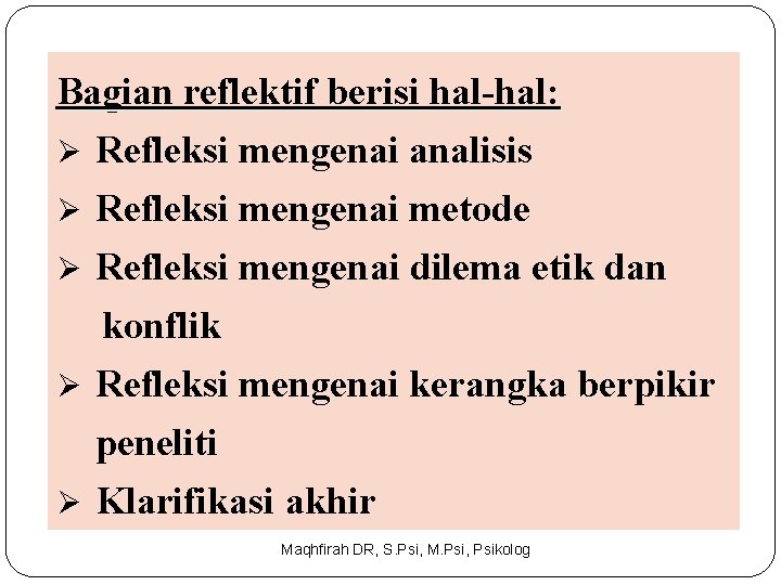 Bagian reflektif berisi hal-hal: Ø Refleksi mengenai analisis Refleksi mengenai metode Ø Refleksi mengenai