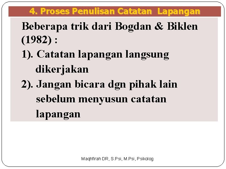 4. Proses Penulisan Catatan Lapangan Beberapa trik dari Bogdan & Biklen (1982) : 1).