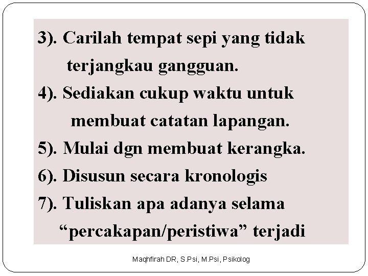 3). Carilah tempat sepi yang tidak terjangkau gangguan. 4). Sediakan cukup waktu untuk membuat