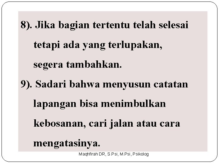 8). Jika bagian tertentu telah selesai tetapi ada yang terlupakan, segera tambahkan. 9). Sadari