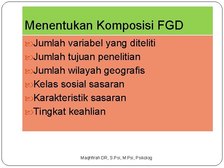 Menentukan Komposisi FGD Jumlah variabel yang diteliti Jumlah tujuan penelitian Jumlah wilayah geografis Kelas