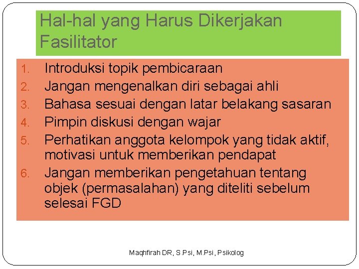 Hal-hal yang Harus Dikerjakan Fasilitator Introduksi topik pembicaraan Jangan mengenalkan diri sebagai ahli Bahasa