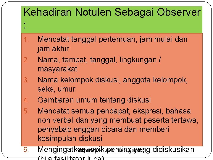 Kehadiran Notulen Sebagai Observer : 1. 2. 3. 4. 5. 6. Mencatat tanggal pertemuan,