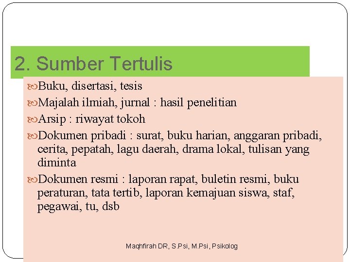 2. Sumber Tertulis Buku, disertasi, tesis Majalah ilmiah, jurnal : hasil penelitian Arsip :