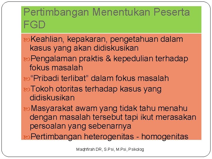 Pertimbangan Menentukan Peserta FGD Keahlian, kepakaran, pengetahuan dalam kasus yang akan didiskusikan Pengalaman praktis