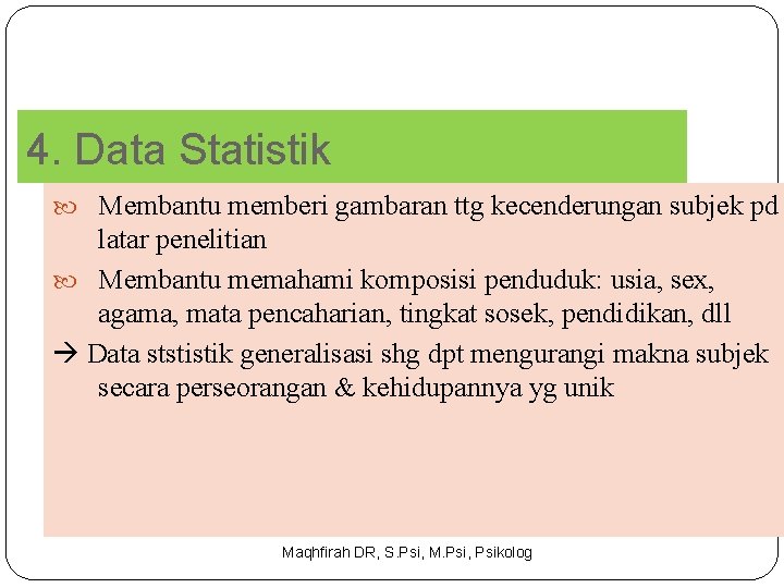 4. Data Statistik Membantu memberi gambaran ttg kecenderungan subjek pd latar penelitian Membantu memahami