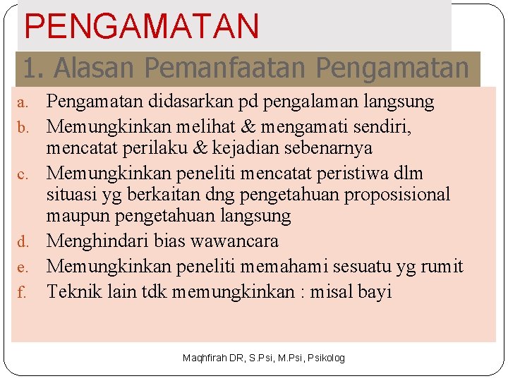 PENGAMATAN 1. Alasan Pemanfaatan Pengamatan a. Pengamatan didasarkan pd pengalaman langsung b. Memungkinkan melihat