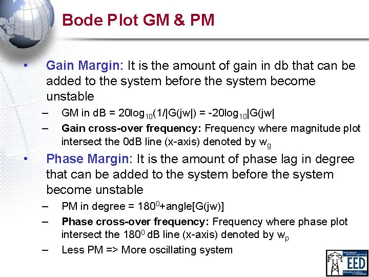 Bode Plot GM & PM • Gain Margin: It is the amount of gain