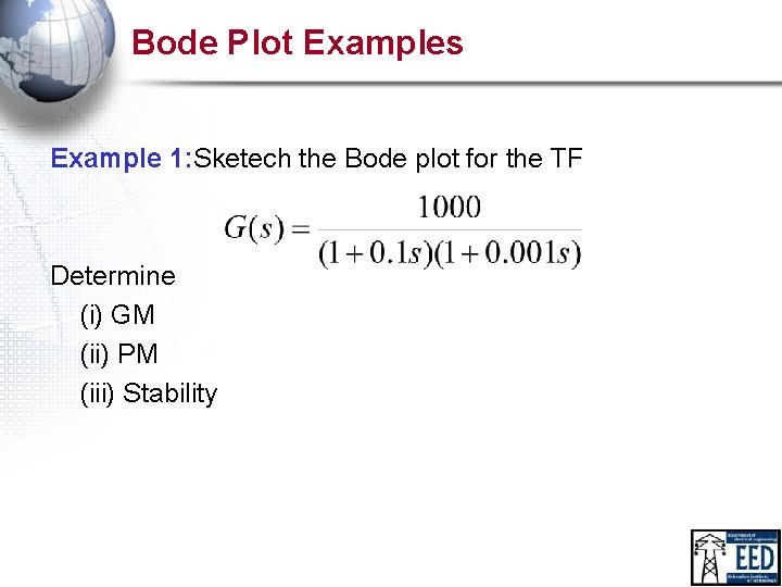 Bode Plot Examples Example 1: Sketech the Bode plot for the TF Determine (i)
