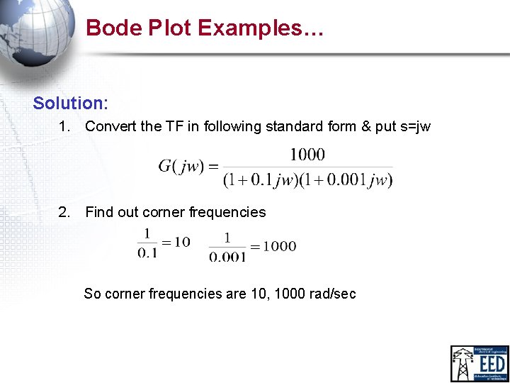 Bode Plot Examples… Solution: 1. Convert the TF in following standard form & put