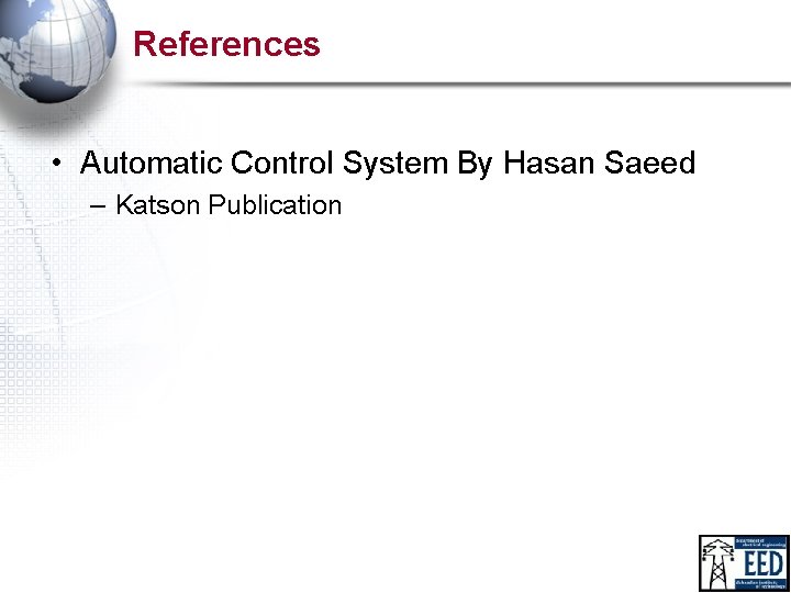 References • Automatic Control System By Hasan Saeed – Katson Publication 