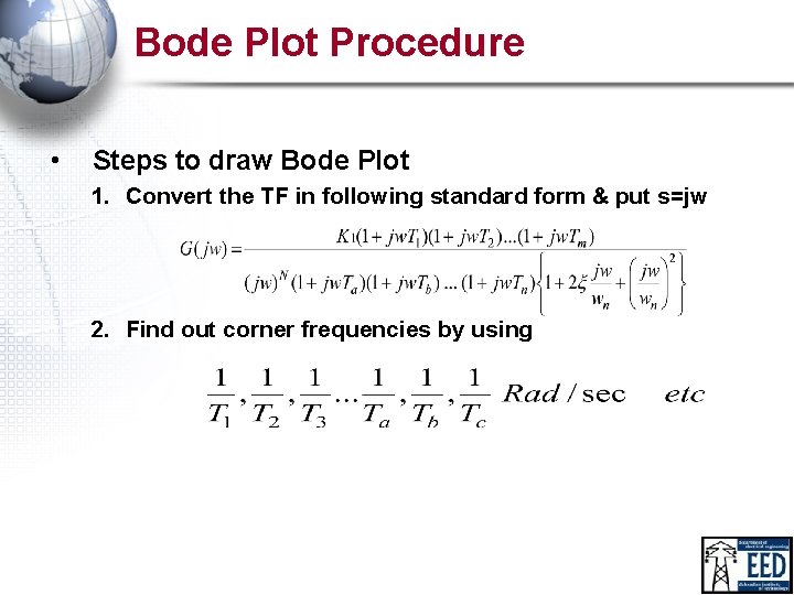 Bode Plot Procedure • Steps to draw Bode Plot 1. Convert the TF in