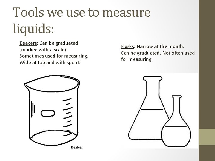 Tools we use to measure liquids: Beakers: Can be graduated (marked with a scale).
