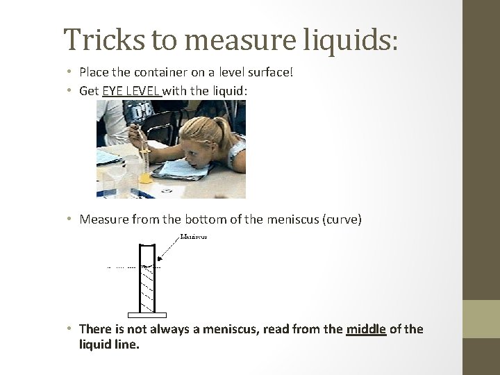 Tricks to measure liquids: • Place the container on a level surface! • Get