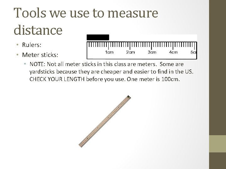 Tools we use to measure distance • Rulers: • Meter sticks: • NOTE: Not