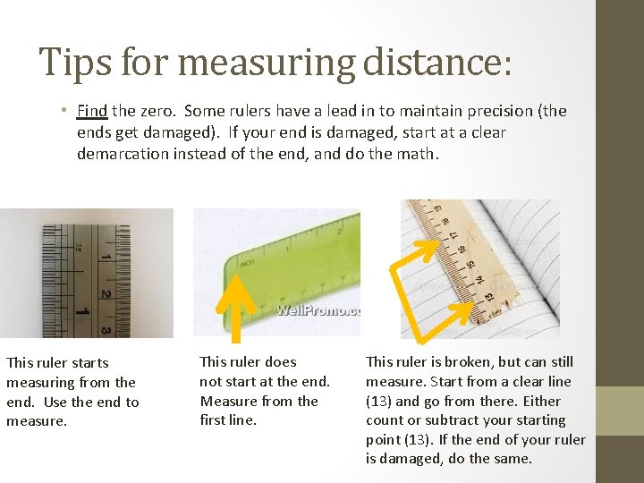 Tips for measuring distance: • Find the zero. Some rulers have a lead in