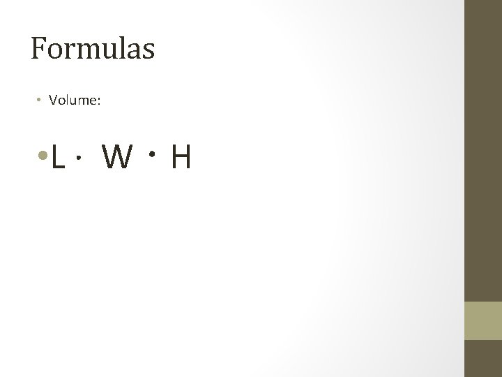 Formulas • Volume: • L · W · H 