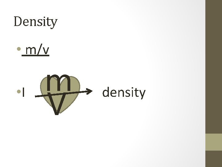 Density • m/v • I m V density 