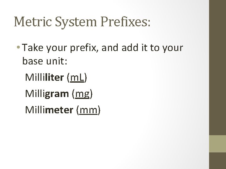 Metric System Prefixes: • Take your prefix, and add it to your base unit: