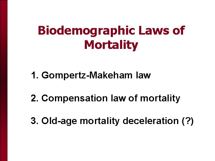 Biodemographic Laws of Mortality 1. Gompertz-Makeham law 2. Compensation law of mortality 3. Old-age